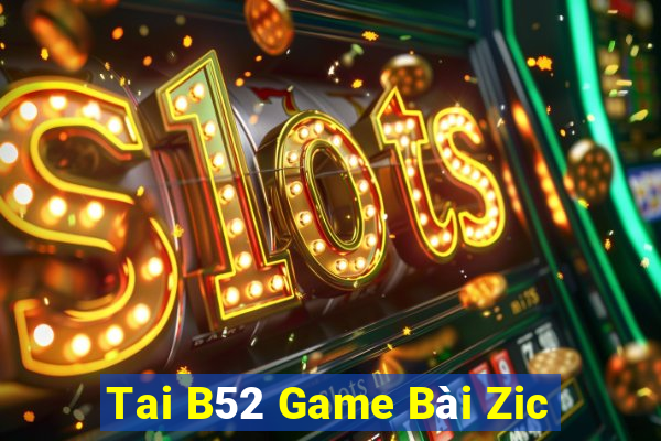 Tai B52 Game Bài Zic