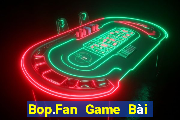 Bop.Fan Game Bài Online Miễn Phí