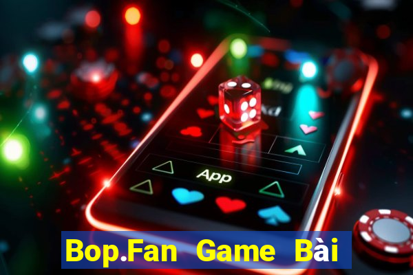 Bop.Fan Game Bài Online Miễn Phí