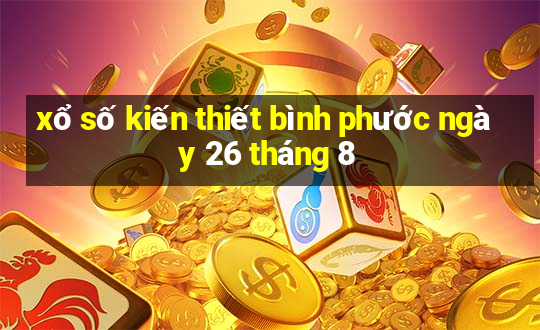 xổ số kiến thiết bình phước ngày 26 tháng 8