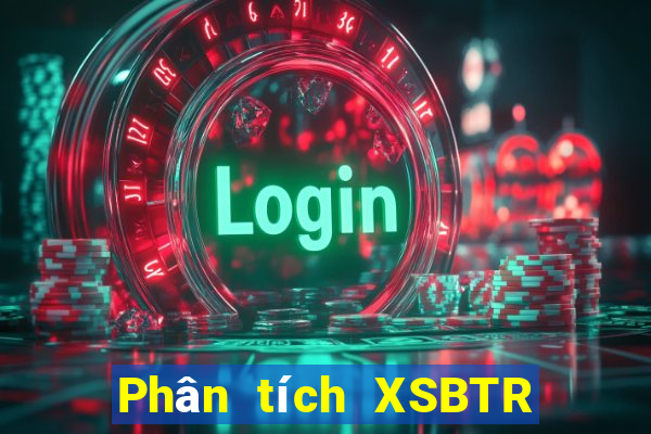 Phân tích XSBTR ngày 9