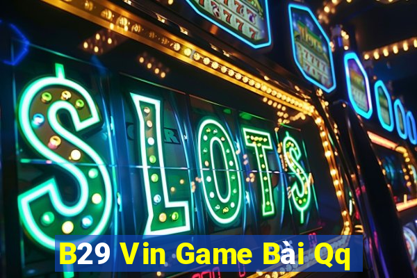 B29 Vin Game Bài Qq