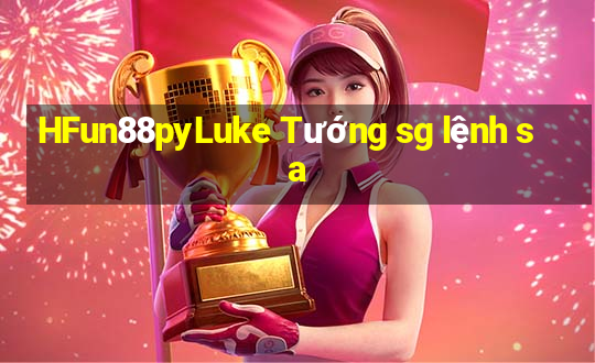 HFun88pyLuke Tướng sg lệnh sa