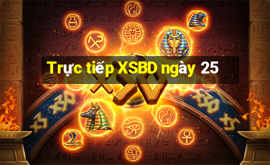 Trực tiếp XSBD ngày 25