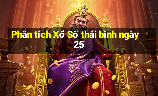 Phân tích Xổ Số thái bình ngày 25