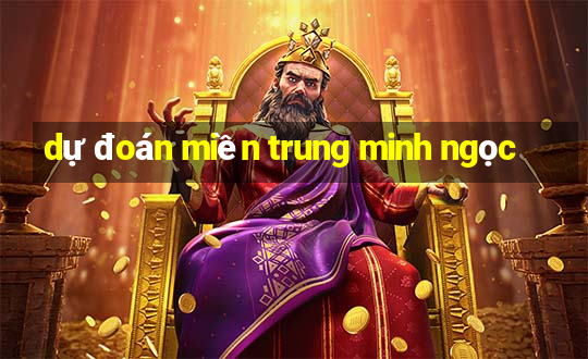 dự đoán miền trung minh ngọc