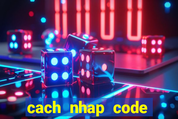 cach nhap code truy kich