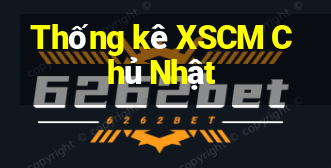 Thống kê XSCM Chủ Nhật