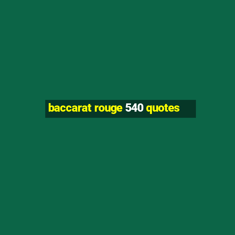 baccarat rouge 540 quotes