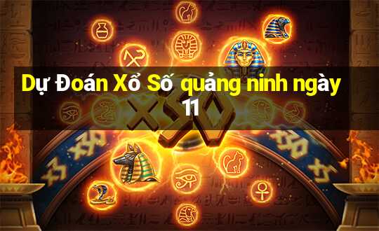 Dự Đoán Xổ Số quảng ninh ngày 11