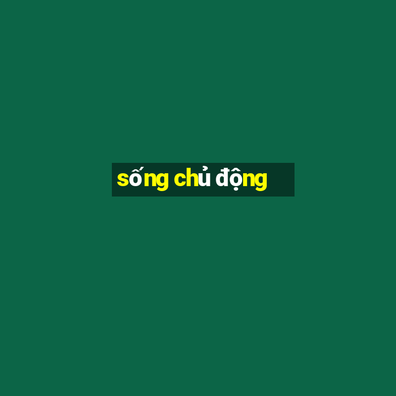 sống chủ động