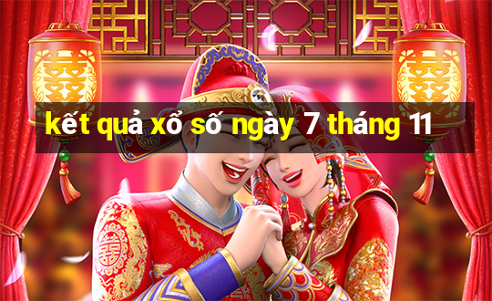 kết quả xổ số ngày 7 tháng 11