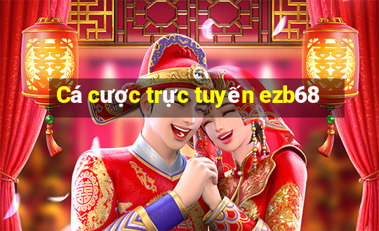 Cá cược trực tuyến ezb68