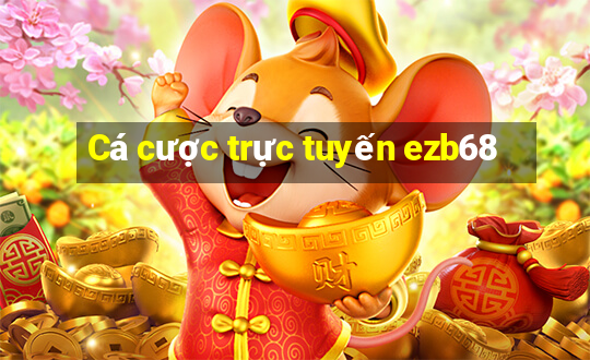 Cá cược trực tuyến ezb68