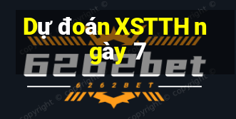 Dự đoán XSTTH ngày 7