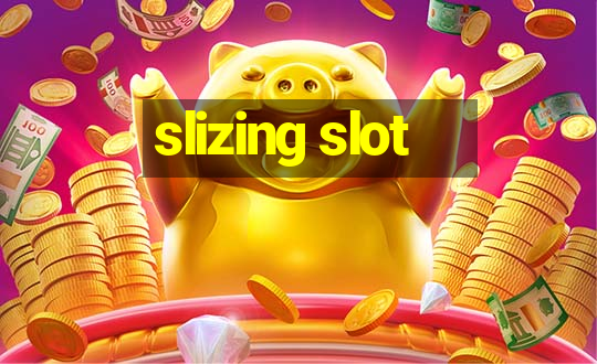 slizing slot