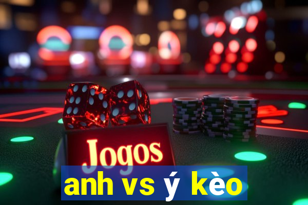 anh vs ý kèo