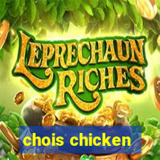 chois chicken