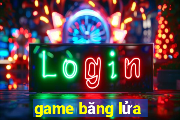 game băng lửa