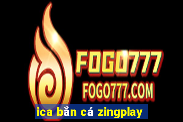 ica ban ca zingplay