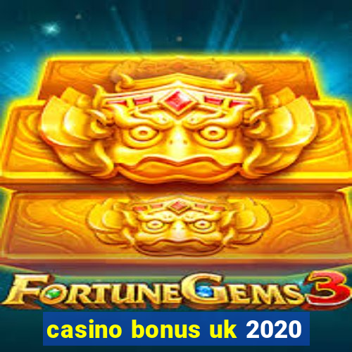 casino bonus uk 2020