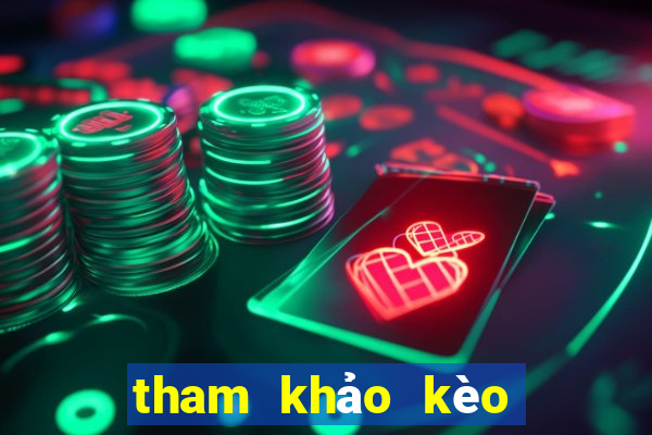 tham khảo kèo bóng đá hôm nay