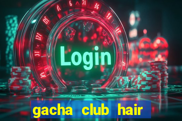 gacha club hair ideas girl