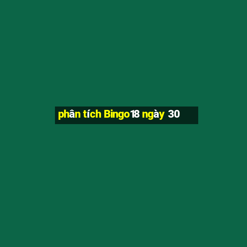 phân tích Bingo18 ngày 30