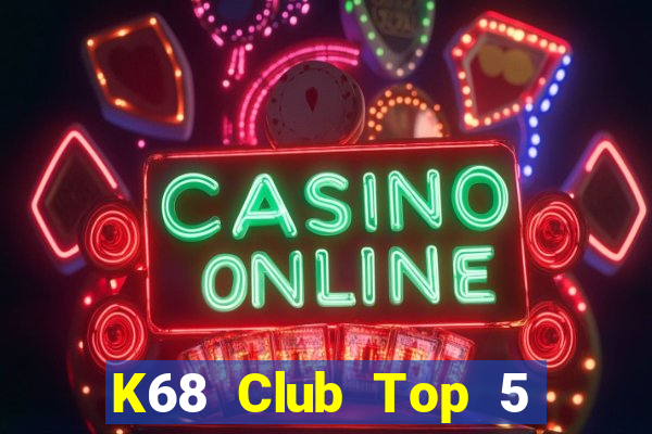 K68 Club Top 5 Game Đánh Bài Đổi Thưởng