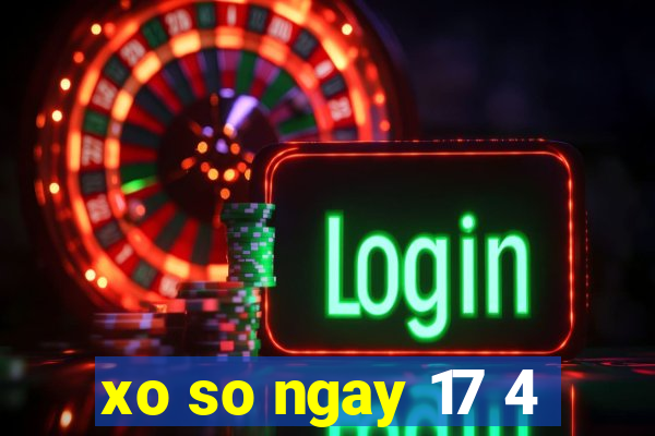 xo so ngay 17 4