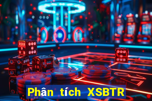 Phân tích XSBTR Thứ 2