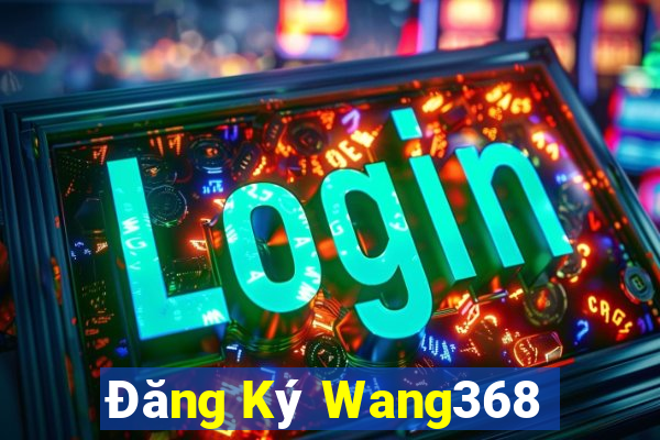 Đăng Ký Wang368