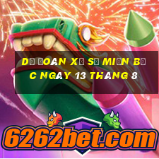 dự đoán xổ số miền bắc ngày 13 tháng 8