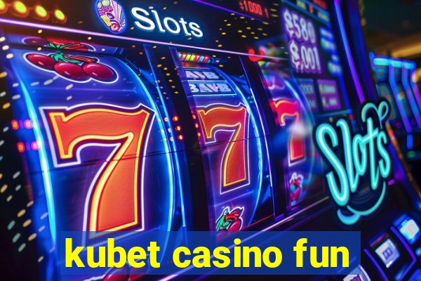 kubet casino fun