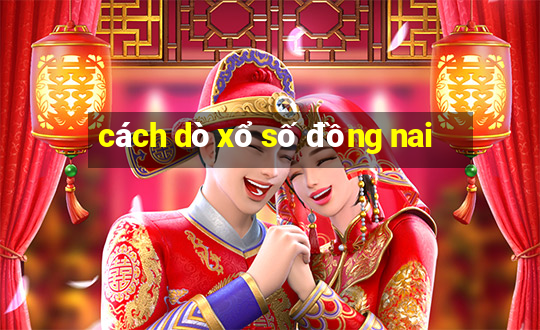 cách dò xổ số đồng nai