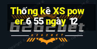 Thống kê XS power 6 55 ngày 12