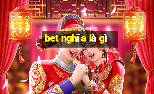 bet nghĩa là gì