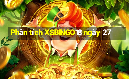 Phân tích XSBINGO18 ngày 27