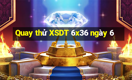 Quay thử XSDT 6x36 ngày 6