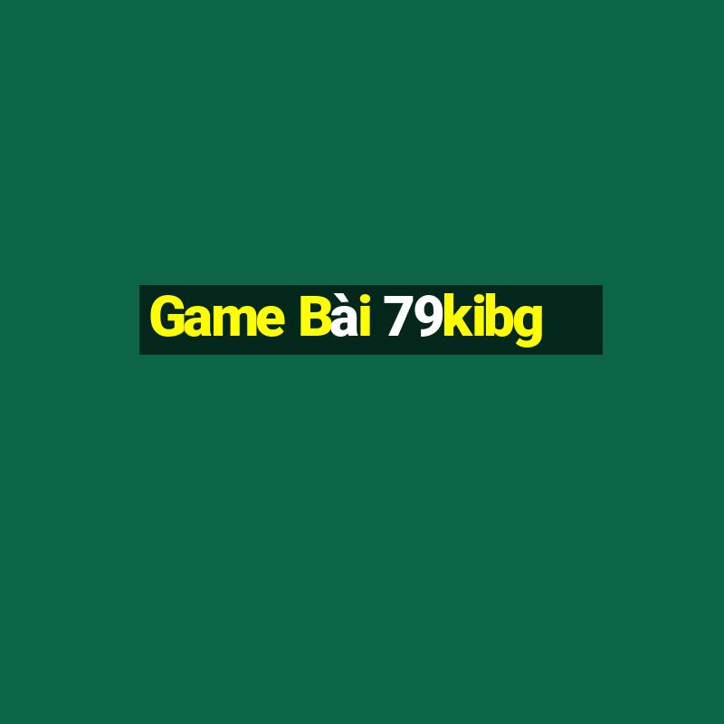 Game Bài 79kibg