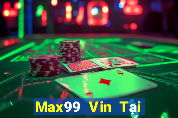 Max99 Vin Tại Game Bài B52 Đổi Thưởng