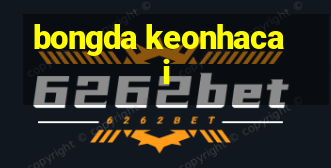 bongda keonhacai