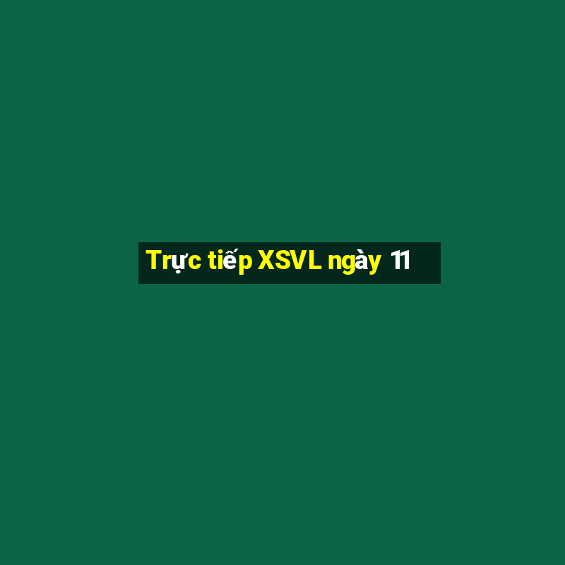 Trực tiếp XSVL ngày 11