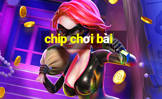 chip chơi bài