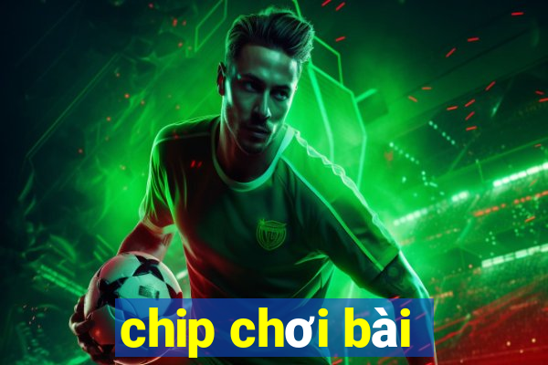 chip chơi bài