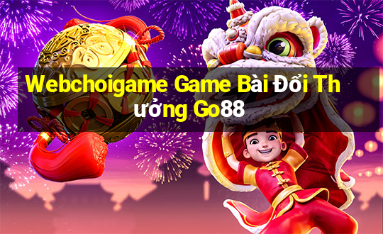 Webchoigame Game Bài Đổi Thưởng Go88