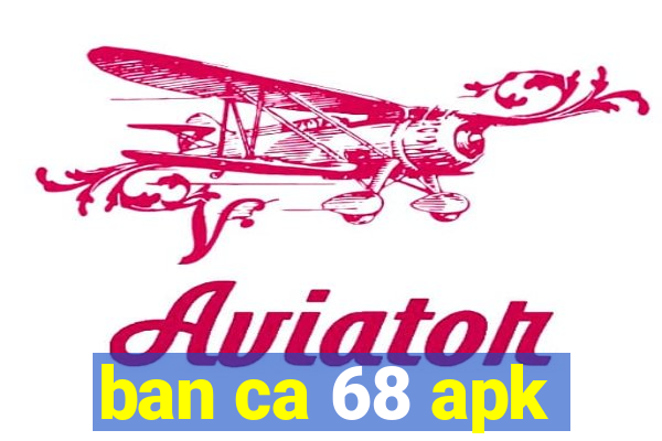 ban ca 68 apk