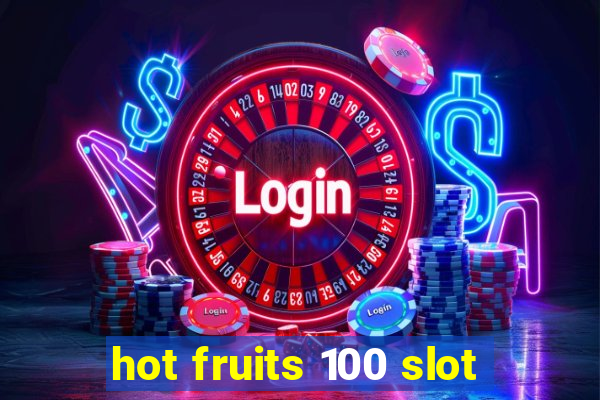 hot fruits 100 slot