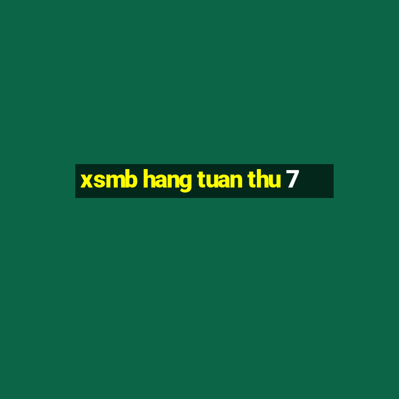 xsmb hang tuan thu 7