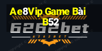 Ae8Vip Game Bài B52